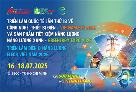 Đăng ký tham quan miễn phí Vietnam ETE & Greenergy Expo 2025 – kết nối toàn diện ngành điện & năng lượng